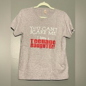You Can’t Scare Me I Have a Teenage Daughter t-shirt size Medium